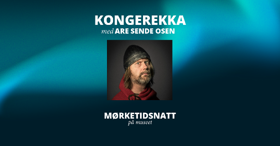 Illustrasjonsbilde for Kongerekka med Are Sende Osen | Mørketidsnatt på museet