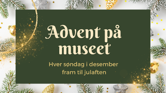 Illustrasjonsbilde for Advent på museet – hver søndag i desember fram til julaften